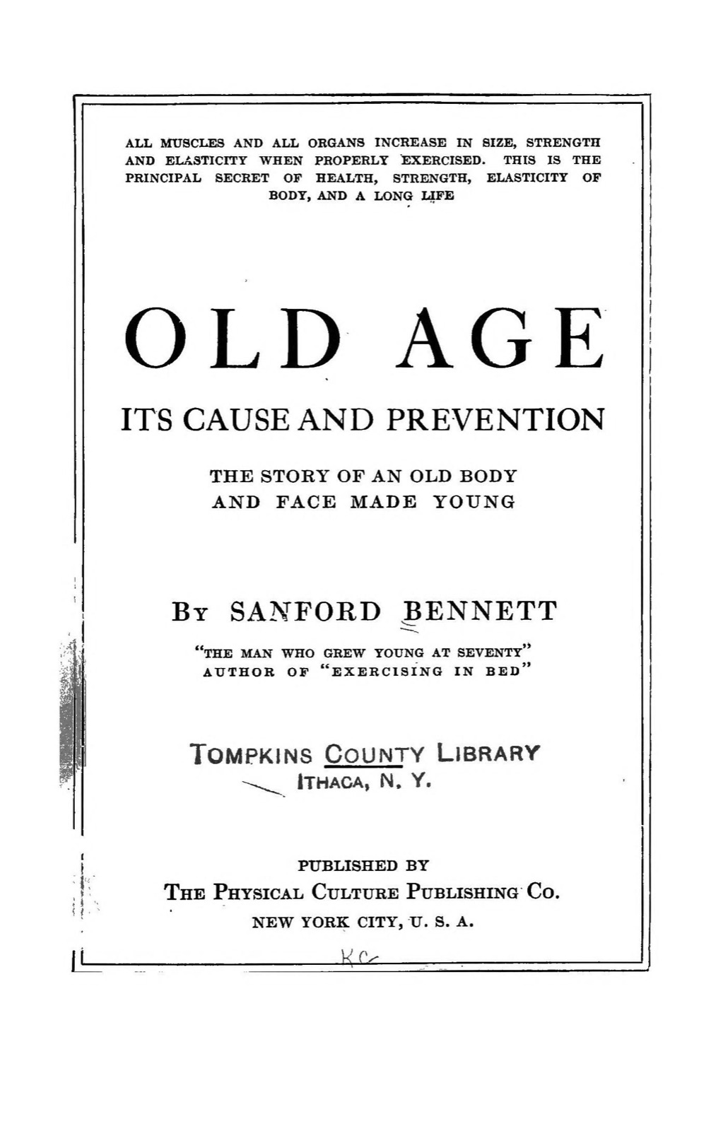 Printed title page within a ruled border reading 'Old Age, Its Cause and Prevention, The Story of an Old Body and Face Made Young, by Sanford Bennett, The Man Who Grew Young at Seventy', with a publisher line for The Physical Culture Publishing Co., New York, and an epigraph about exercising all muscles and organs.