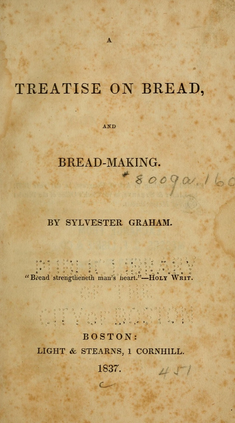 Spotted title page reading 'A Treatise on Bread, and Bread-Making' by Sylvester Graham, with the Boston Light and Stearns imprint and 1837 date.